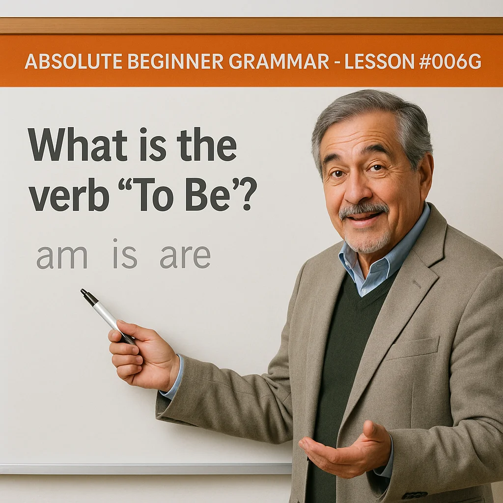 Absolute Beginner Grammar Lesson #006G What is the verb ‘To Be’?
