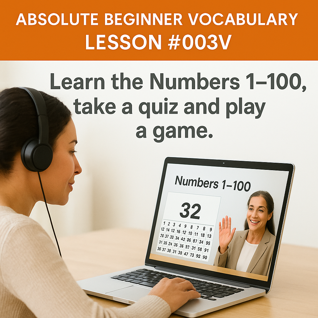 Absolute Beginner Vocabulary Lesson #003V Learn the Numbers 1–100, take a quiz and play a game.