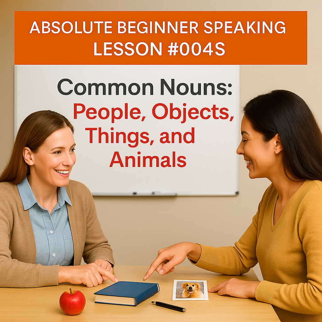 Absolute Beginner Speaking Lesson #004S Common Nouns: People, objects, things, animals