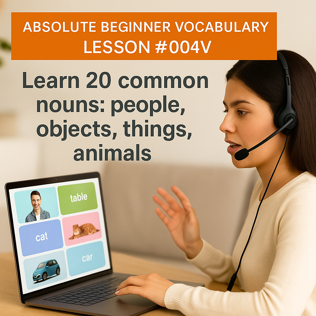Absolute Beginner Vocabulary Lesson #004V Learn 20 common nouns: people, objects, things, animals.