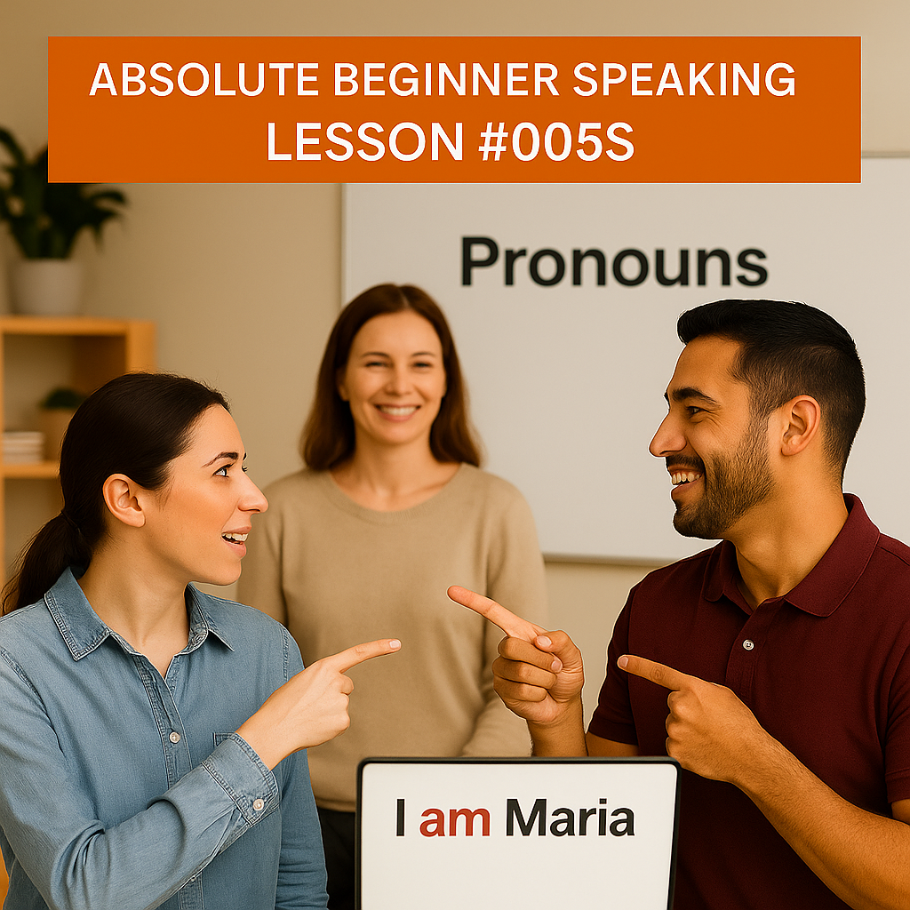 Absolute Beginner Speaking Lesson #005S Pronouns: I, You, He, She, It, We, You, They