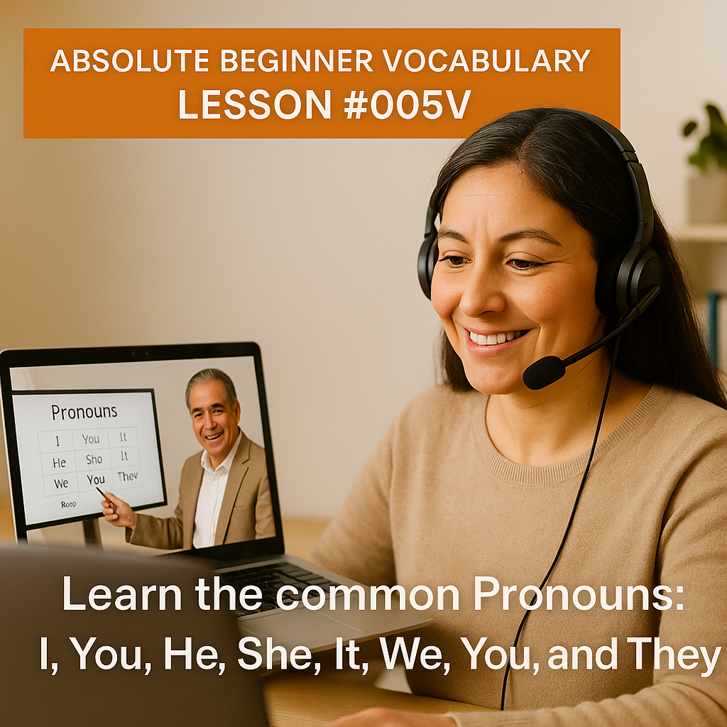 Absolute Beginner Vocabulary Lesson #005V Learn the common Pronouns, I, You, He, She, It, We, You, and They.