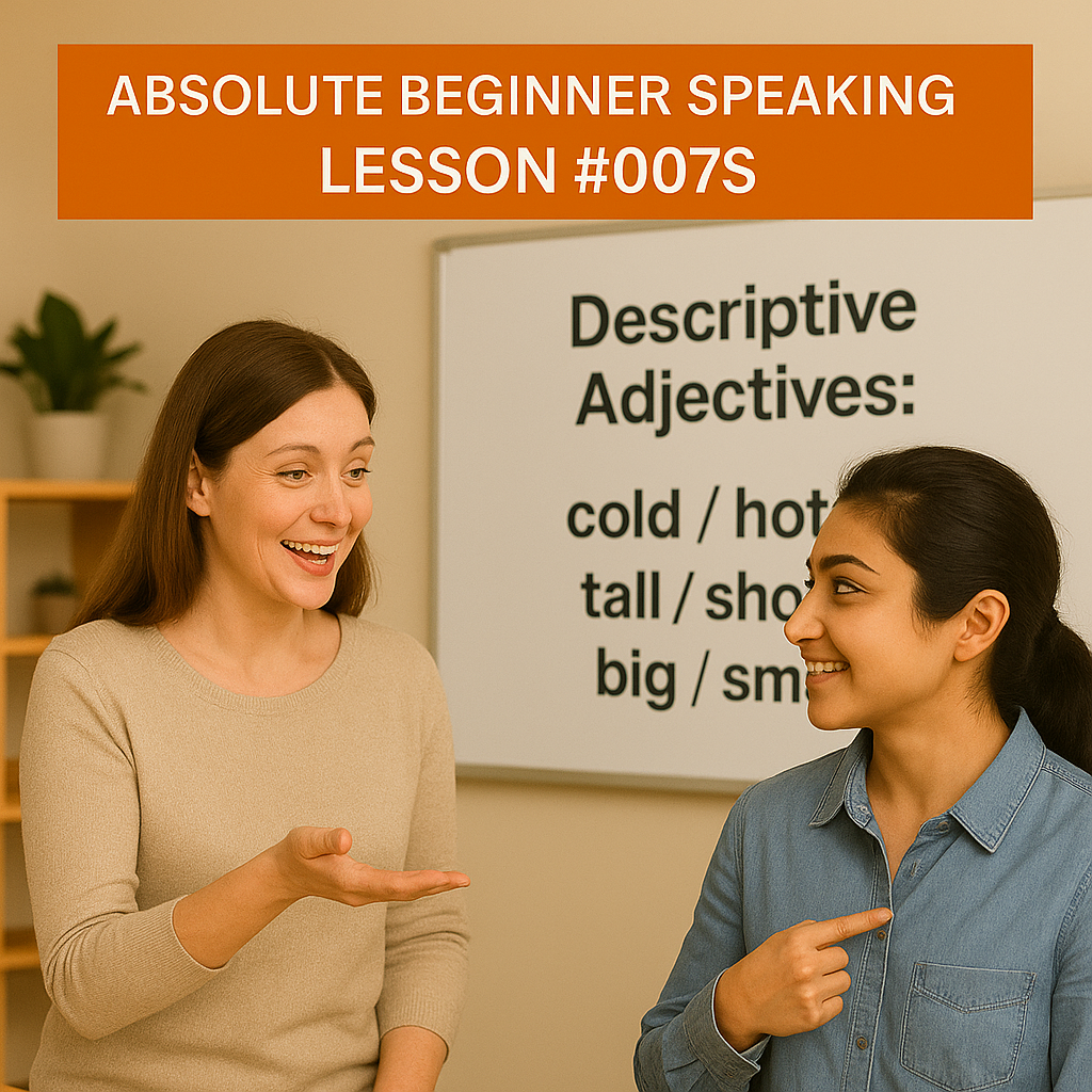 Absolute Beginner Speaking Lesson #007S Descriptive Adjectives: cold/hot, tall/short, big/small, etc.