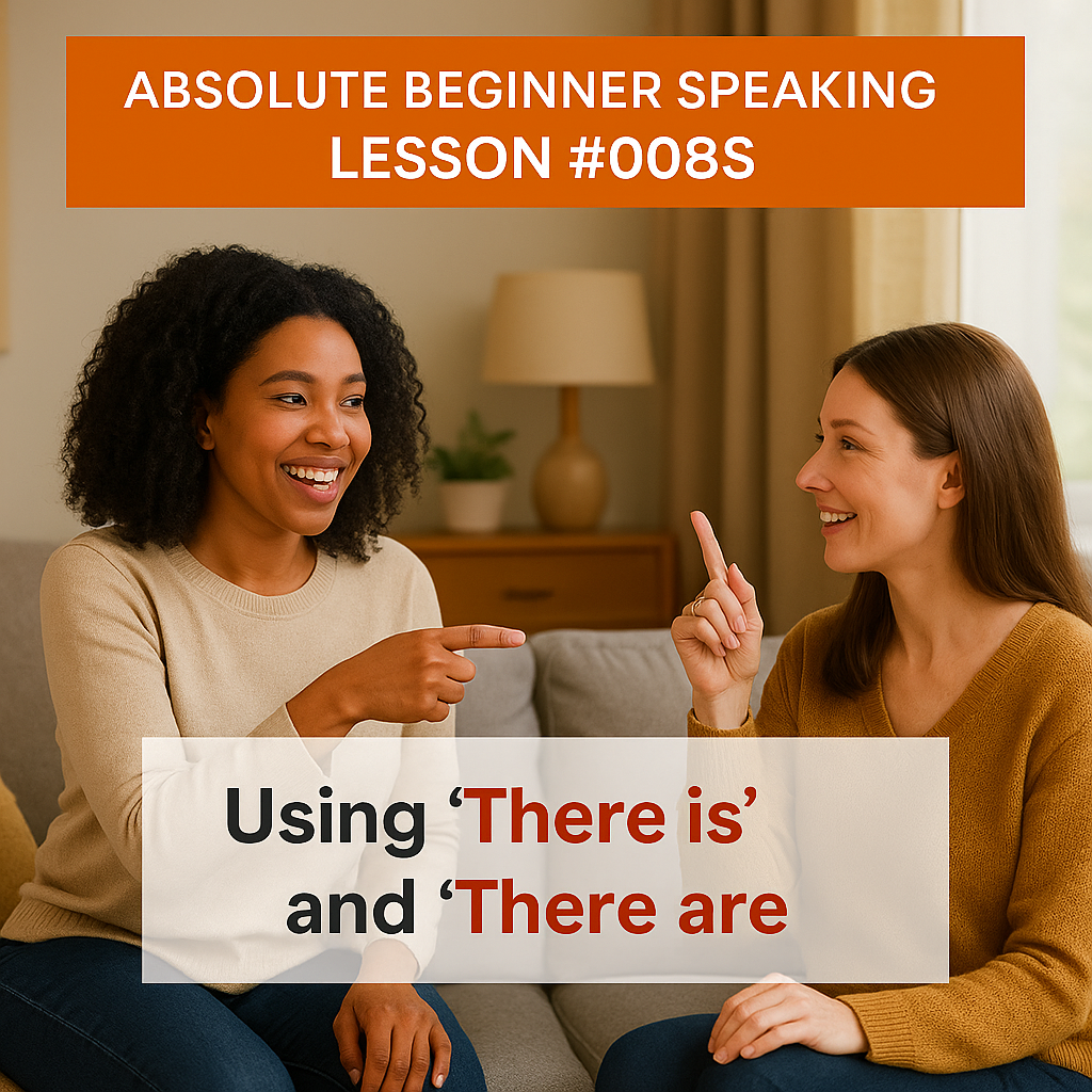 Absolute Beginner Speaking Lesson #008S Using ‘There is’ and ‘There are’ and forming questions.