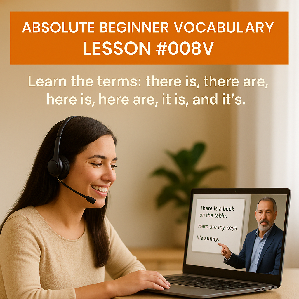 Absolute Beginner Vocabulary Lesson #008V Learn the terms: there is, there are, here is, here are, it is, and it’s.