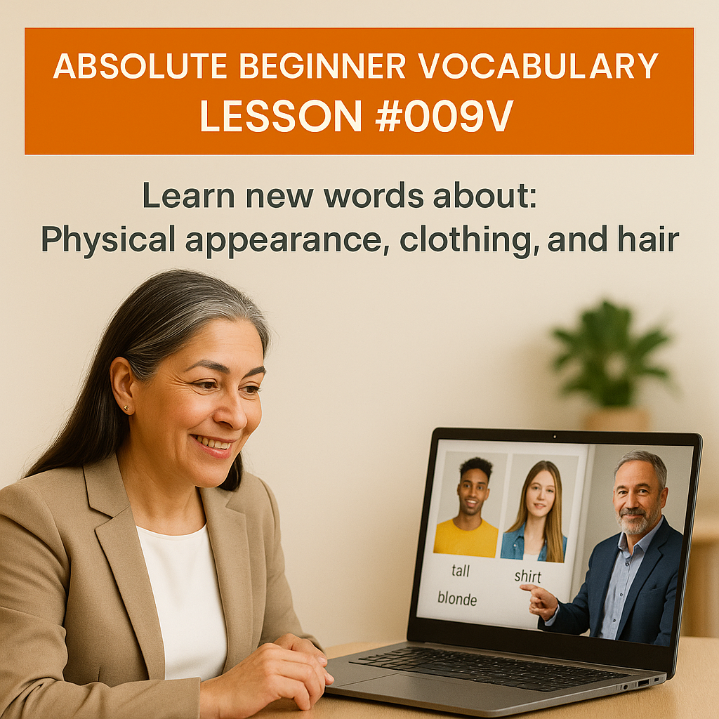 Absolute Beginner Vocabulary Lesson #009V Learn new words about: Physical appearance, clothing, and objects.