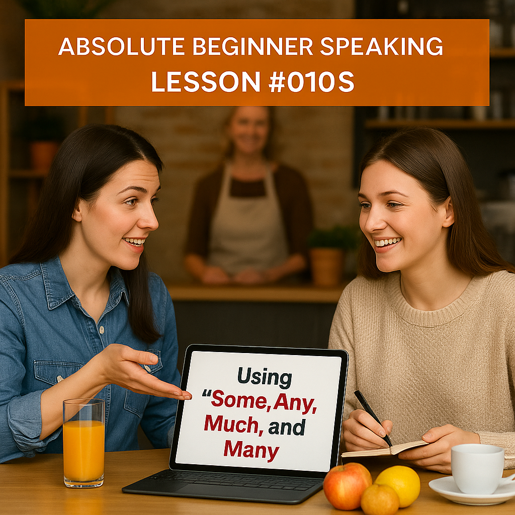 Absolute Beginner Speaking Lesson #010S Using ‘Some, Any, Much, and ,Many’