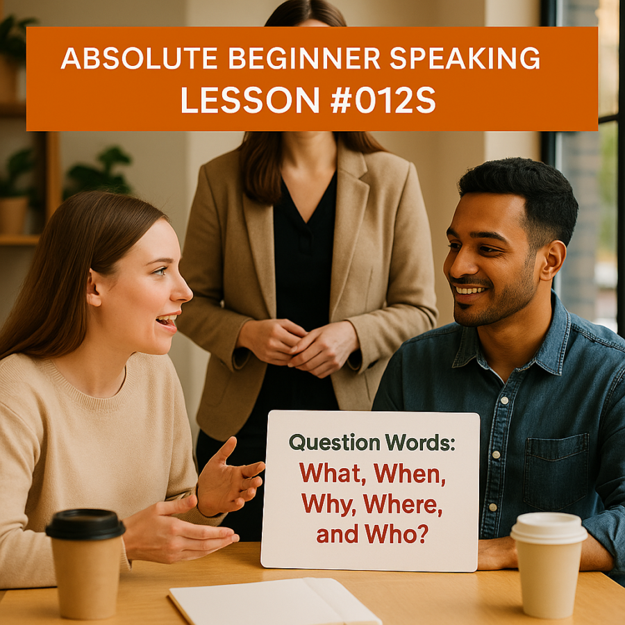 Absolute Beginner Speaking Lesson #012S Question words: practice asking what, when, why, where, and who? Question words Pronunciation