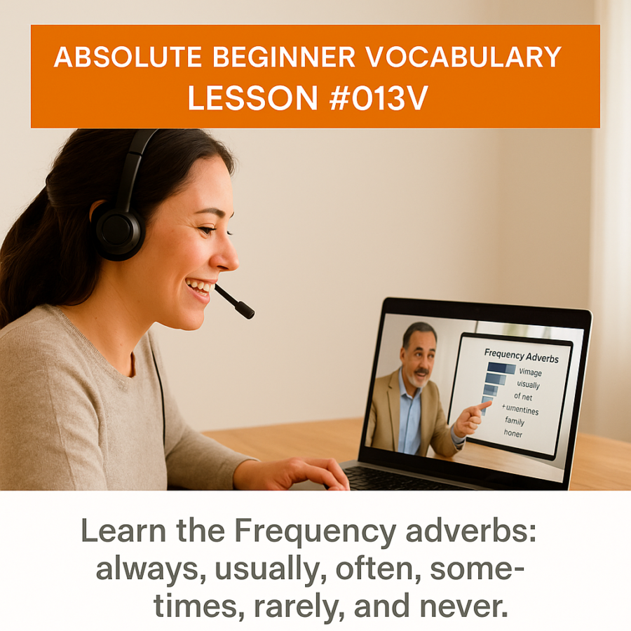 Absolute Beginner Vocabulary Lesson #013V Learn the Frequency adverbs: always, usually, often, sometimes, rarely, and never. 013V 900x900