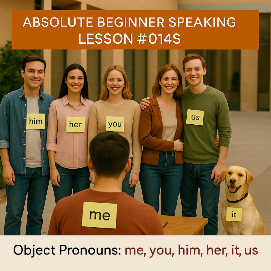 Absolute Beginner Speaking Lesson #014S Object Pronouns: Vocalizing simple sentences using Me, you, him, her, it, us, you, them Object Pronouns Pronunciation