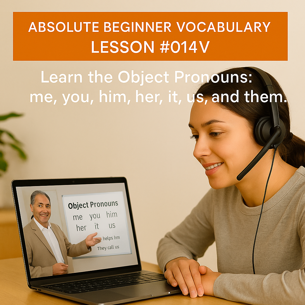 Absolute Beginner Vocabulary Lesson #014V Learn the Object Pronouns: me, you, him, her, it, us, and them.