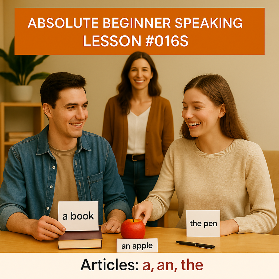 Absolute Beginner Speaking Lesson #016S Articles: using a, an, the in simple phrases Articles Pronunciation