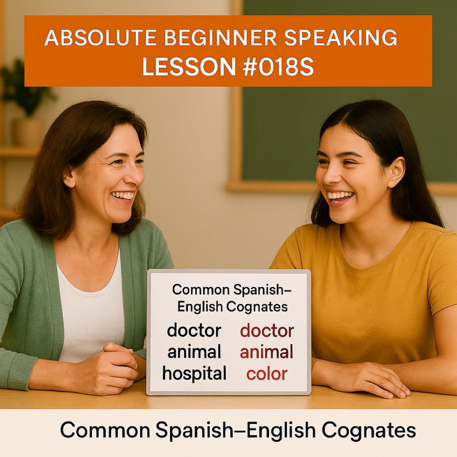 Absolute Beginner Speaking Lesson #018S Practice using Common Spanish-English cognates Cognates Pronunciation