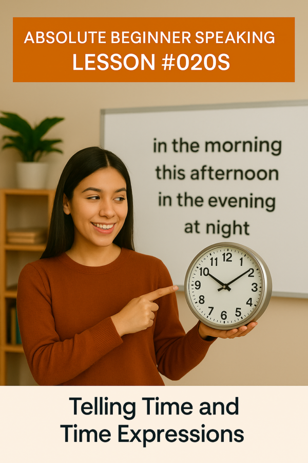Absolute Beginner Speaking Lesson #020S Telling time and Time Expressions: in the morning, this afternoon.... Telling Time Pronunciation
