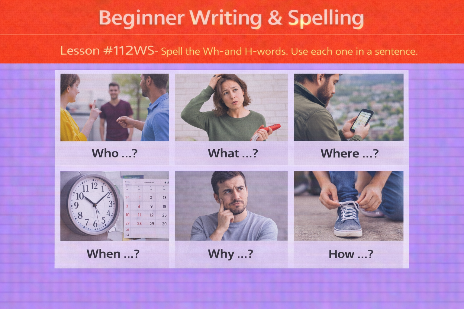 Beginner Writing and Spelling Lesson #112WS Spell the 5 Wh- and H- words. Use each one in a sentence.